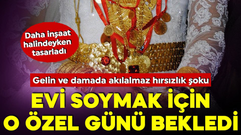 Akılalmaz hırsızlık: Daha inşaat halindeyken göz dikti! Evi soymak için o özel günü bekledi