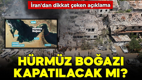 Hürmüz Boğazı kapatılacak mı? İran'dan dikkat çeken açıklama