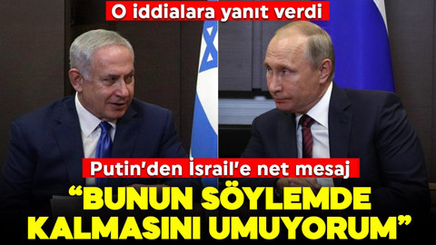 Putin'den İsrail'e net mesaj: "Bunun söylemde kalmasını diliyorum!"