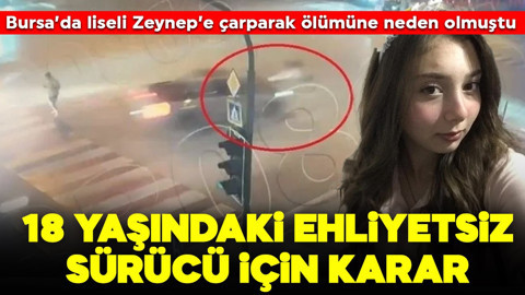 Bursa'da liseli Zeynep'e çarparak ölümüne sebep olmuştu! 18 yaşındaki ehliyetsiz sürücü için karar