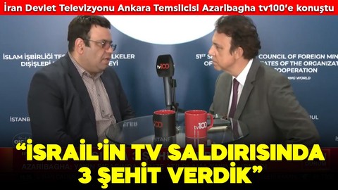 İran Devlet Televizyonu Ankara Temsilcisi Azaribagha tv100'e konuştu: "TV saldırısında 3 şehit verdik"