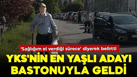 YKS'nin en yaşlı adayı sınava bastonuyla geldi