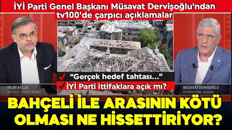 İYİ Parti Genel Başkanı Müsavat Dervişoğlu'ndan tv100 ekranlarında açıklamalar! Bahçeli ile arasının kötü olması ne hissettiriyor?