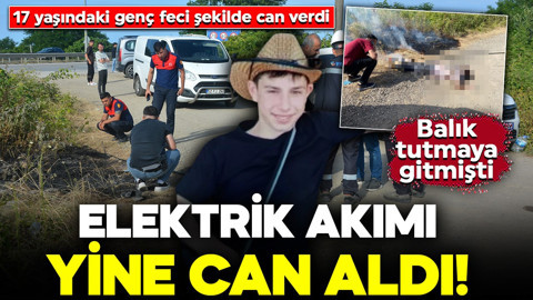 Elektrik akımı yine can aldı! Balık tutmaya gitmişti: 17 yaşındaki genç feci şekilde can verdi