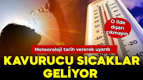 Meteoroloji o illeri uyardı! Hazırlanın... Kavurucu sıcaklar için tarih verildi