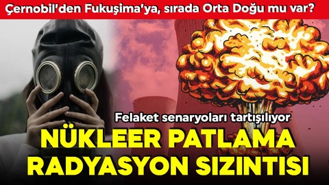 Orta Doğu'da nükleer gerilim! Çernobil’den Fukuşima’ya, sırada Orta Doğu mu var?