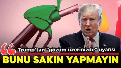 Trump’tan petrol fiyatı açıklaması: ‘Gözüm üzerinizde, bunu yapmayın’