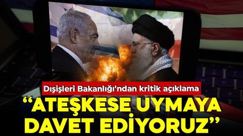 Dışişleri: Ateşkese uymaya davet ediyoruz