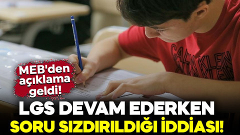 LGS devam ederken soru sızdırıldığı iddiası! Veliler ve öğrenciler bekliyordu: MEB'den LGS açıklaması