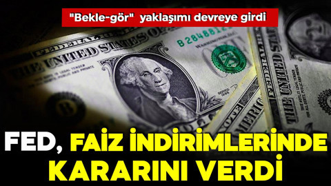 FED'den faiz indirimlerinde "bekle-gör" dönemi