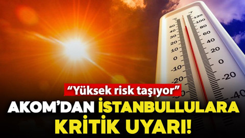 AKOM’dan İstanbullulara tehlikeli sıcaklık uyarısı! "Evden çıkmayın"