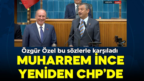 Muharrem İnce yeniden CHP'de!