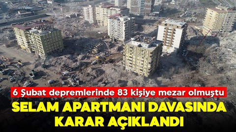 6 Şubat depremlerinde 83 kişiye mezar olmuştu! Selam Apartmanı davasında karar çıktı
