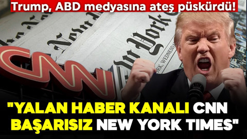 Trump, ABD medyasına ateş püskürdü! "Yalan haber kanalı CNN, başarısız New York Times"