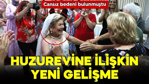 Damatsız gelin olmuştu! Cansız bedeni bulundu...Huzurevine idari soruşturma açıldı