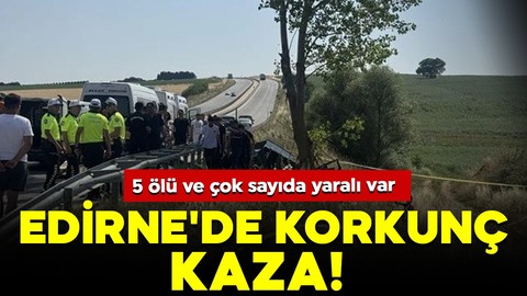 Edirne'de korkunç kaza: 5 ölü