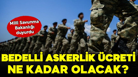 MSB duyurdu: Bedelli askerlik ücreti ne kadar olacak?