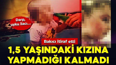 1,5 yaşındaki kızına yapmadığı kalmadı: Darp, uyku ilacı! Bakıcı itiraf etti… Annenin savunması ortaya çıktı