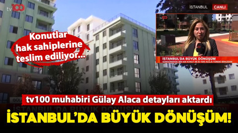 İstanbul'da büyük dönüşüm! Konutlar hak sahiplerine teslim ediliyor... tv100 muhabiri Gülay Alaca detayları aktardı