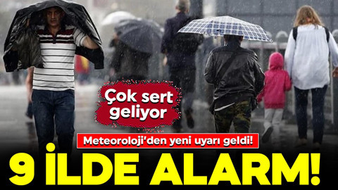 Meteoroloji’den yeni uyarı geldi! 9 ilde sarı alarm: Çok sert geliyor