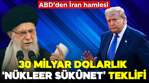 ABD basını yazdı! ABD'den İran hamlesi: 30 milyar dolarlık 'nükleer sükûnet' teklifi