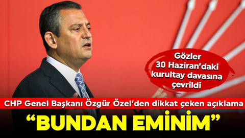 Gözler 30 Haziran'daki CHP'nin kurultay davasında! Özgür Özel'den dikkat çeken açıklama: "Bundan eminim"
