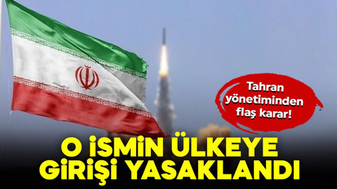 Tahran yönetiminden flaş karar! O ismin İran'a girişi yasaklandı