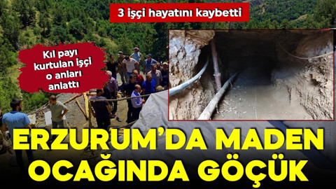 Erzurum'da maden ocağında göçük: 3 işçi öldü! Kıl payı kurtulan işçi o anları tek tek anlattı