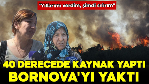 40 derecede kaynak yaptı! Bornova'yı yaktı: Yıllarımı verdim, şimdi sıfırım