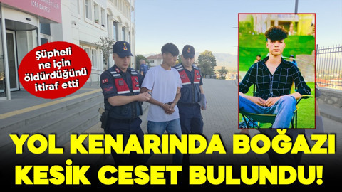 Yol kenarında boğazı kesik ceset bulundu! Niçin öldürdüğünü itiraf etti