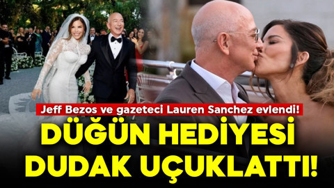 Jeff Bezos ve gazeteci Lauren Sanchez evlendi! Düğün hediyesi dudak uçuklattı