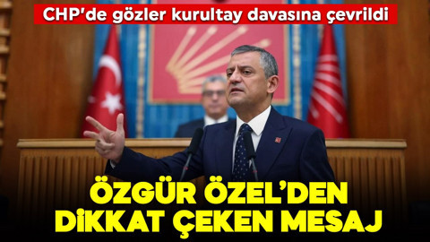 CHP'de gözler kurultay davasına çevrildi: Özgür Özel'den dikkat çeken mesaj!