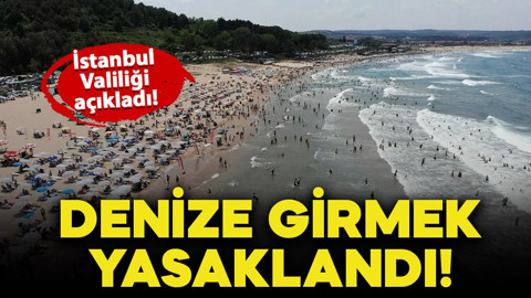 Valilik açıkladı: İstanbul'da denize girmek yasaklandı!