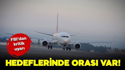 FBI'dan dikkat çeken uyarı: Hedeflerinde orası var!