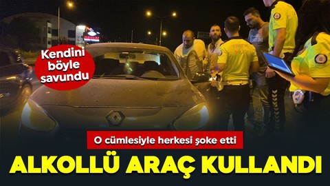 Alkollü araç kullandı! Direksiyon başındayken şoke eden cümle kurdu