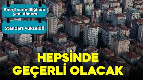 Enerji verimliliğinde yeni dönem! Standart yükseldi! Hepsinde geçerli olacak