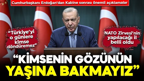 Cumhurbaşkanı Erdoğan'dan önemli açıklamalar: "Kimsenin gözünün yaşına bakmayız"