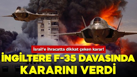 İngiltere tarafını seçti! İsrail’in F-35 parçaları ihraç etmesine ilişkin kararını verdi