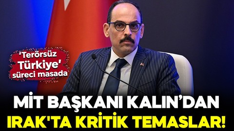 MİT Başkanı İbrahim Kalın’dan Irak'ta kritik temaslar!
