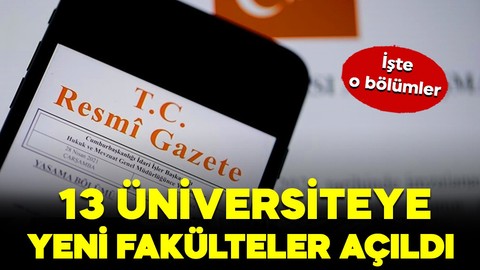 13 üniversiteye yeni fakülteler açıldı! İşte o bölümler