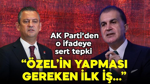 AK Parti Sözcüsü Çelik'ten CHP lideri Özel'in açıklamalarına tepki: 'Özel'in yapması gereken ilk iş...'