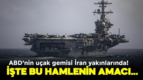 ABD'nin uçak gemisi İran yakınlarında! İşte bu hamlenin amacı