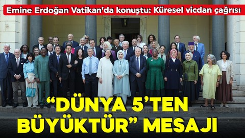 Emine Erdoğan'dan Vatikan'da "Dünya 5'ten büyüktür" mesajı: Daha adil bir dünya mümkün!