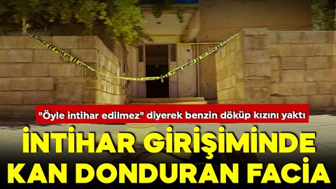 Kan donduran aile içi facia! "Öyle intihar edilmez" diyerek benzin döküp kızını yaktı