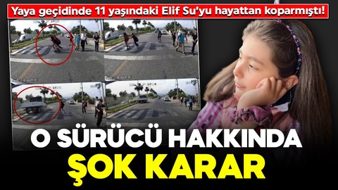 Yaya geçidinde 11 yaşındaki Elif Su’yu hayattan koparmıştı! O sürücü hakkında şok karar