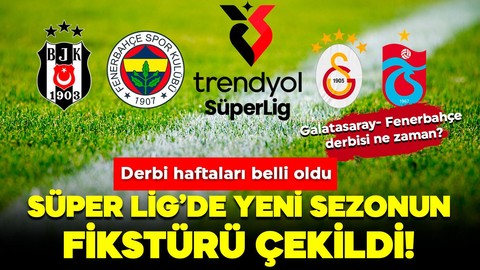 Süper Lig'de 2025-2026 sezonu fikstürü çekildi! Derbi haftaları belli oldu