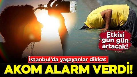 AKOM alarm verdi! İstanbul'da yaşayanlar dikkat: Etkisi gün gün artacak!