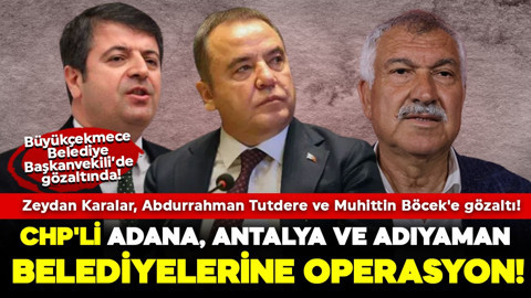 CHP'li belediyelere operasyon! 3 belediye başkanı hakkında gözaltı kararı