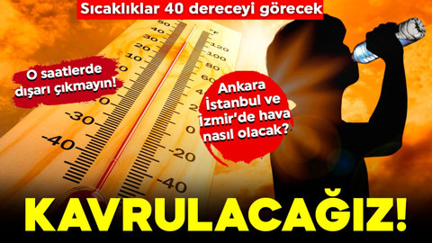 Uzman isim açıkladı! Türkiye kavrulacak! Sıcaklıklar 40 dereceyi görecek! O saatlerde dışarı çıkmayın!