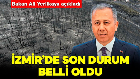 Bakan Ali Yerlikaya, İzmir’deki son durumu açıkladı! “228 konut, 15 ahır ağır hasarlı”